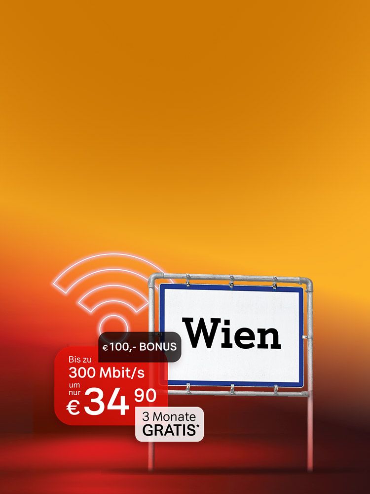 Ein Ortsschild mit Wien, daneben Angebot Bis zu 300 Mbit/s um nur € 34,90, 100 Euro Bonus und 3 Monate gratis. Verweis auf Angebotsbedingungen.
