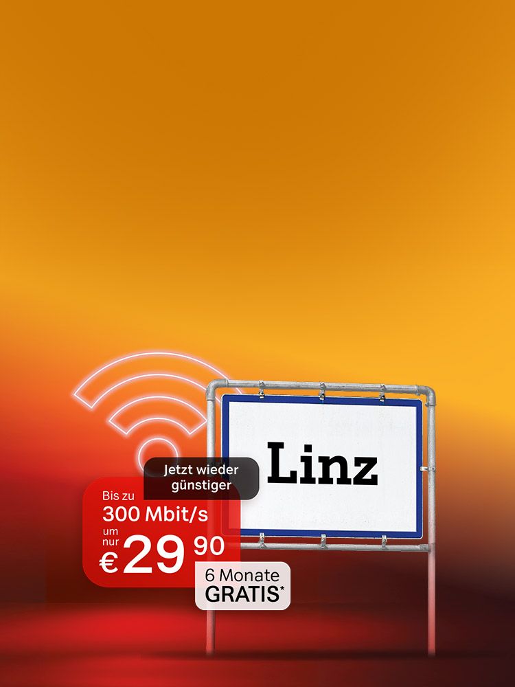 Ein Ortsschild mit Linz, daneben Angebots-Text: Jetzt wieder günstiger. Bis zu 300 Mbit/s um nur 29,90 Euro und 6 Monate gratis. Verweis auf Angebotsbedingungen.